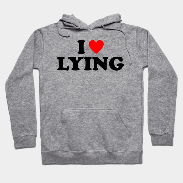 I Love Lying Hoodie by teecloud